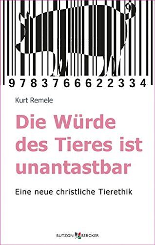 Kurt Remele - Die Würde des Tieres ist unantastbar: Eine neue christliche Tierethik - Preis vom 13.10.2026 11:25:28 h