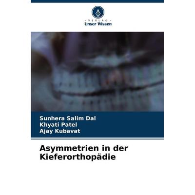 Asymmetrien in der Kieferorthopädie, Taschenbuch von Sunhera Salim Dal,Khyati Patel,Ajay Kubavat, Verlag Unser Wissen, 978-620-6-62128-7