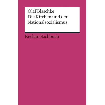 Die Kirchen und der Nationalsozialismus, Taschenbuch von Olaf Blaschke, Reclam, Philipp, 978-3-15-019211-5