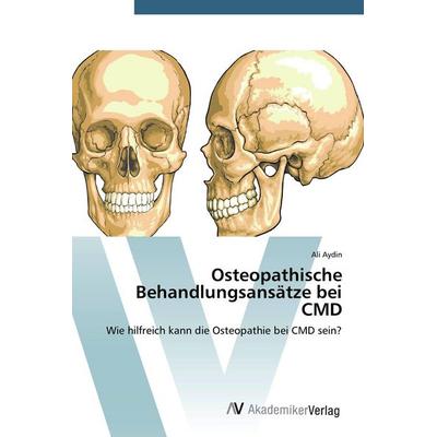 Osteopathische Behandlungsansätze bei CMD, Taschenbuch von Ali Aydin, AV Akademikerverlag, 978-3-639-79053-5