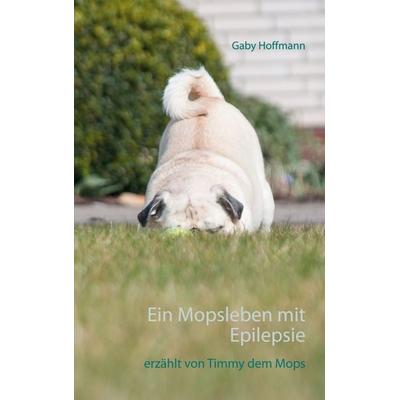Ein Mopsleben mit Epilepsie, Taschenbuch von Gaby Hoffmann, BoD – Books on Demand, 978-3-7534-0396-0