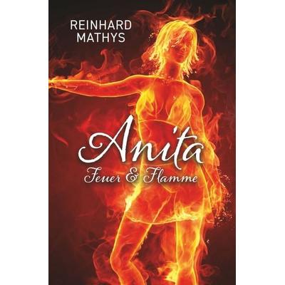 Anita Feuer & Flamme, Taschenbuch von Reinhard Mathys, Tolino media, 978-3-7546-2098-4