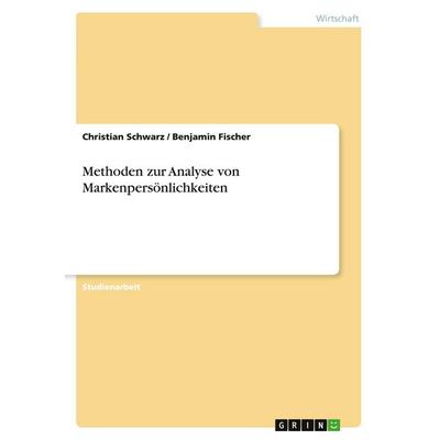 Methoden zur Analyse von Markenpersönlichkeiten, Taschenbuch von Christian Schwarz,Benjamin Fischer, GRIN, 978-3-640-58090-3