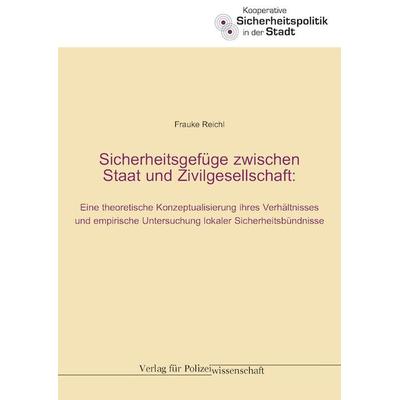 Sicherheitsgefüge zwischen Staat und Zivilgesellschaft, Paperback von Frauke Reichl, Verlag für Polizeiwissenschaft, 978-3-86676-825-3