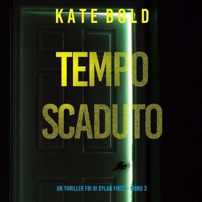 Tempo Scaduto (Un Thriller FBI di Dylan First – Libro 3) - Kate Bold, Audio, 9798261432661