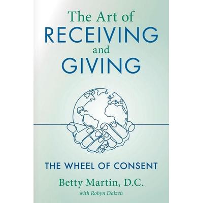 The Art of Receiving and Giving, Taschenbuch von Betty Martin, Luminare Press, 978-1-64388-308-3