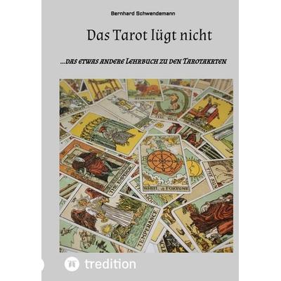 Das Tarot lügt nicht, Taschenbuch von Bernhard Schwendemann, Tredition, 978-3-384-26175-5