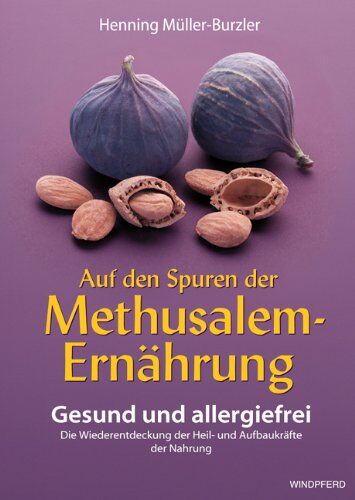 Henning Müller-Burzler - Auf den Spuren der Methusalem-Ernährung. Gesund und allergiefrei - Preis vom 09.10.2026 07:28:09 h