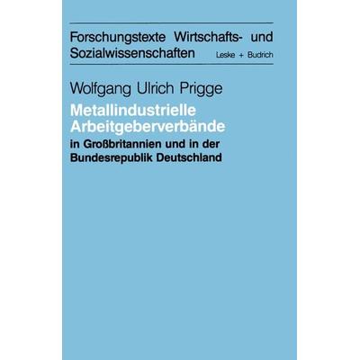 Metallindustrielle Arbeitgeberverbände in Großbritannien und der Bundesrepublik Deutschland, Taschenbuch von Wolfgang-Ulrich Prigge, VS Verlag für