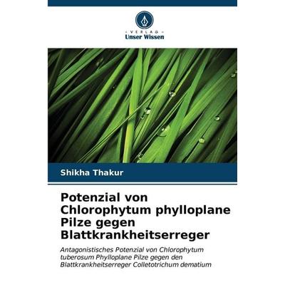 Potenzial von Chlorophytum phylloplane Pilze gegen Blattkrankheitserreger, Taschenbuch von Shikha Thakur, Verlag Unser Wissen, 978-620-7-12860-0