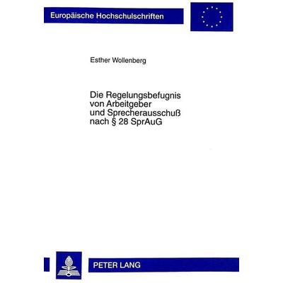 Die Regelungsbefugnis von Arbeitgeber und Sprecherausschuß nach § 28 SprAuG, Taschenbuch von Esther Wollenberger, Peter Lang GmbH, Internationaler