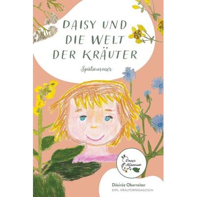 Daisy und die Welt der Kräuter - Spätsommer, Taschenbuch von Désirée Oberreiter, Buchschmiede, 978-3-99181-098-8