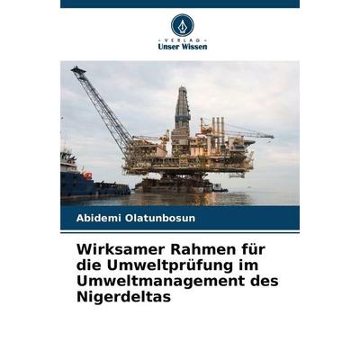 Wirksamer Rahmen für die Umweltprüfung im Umweltmanagement des Nigerdeltas, Taschenbuch von Abidemi Olatunbosun, Verlag Unser Wissen,
