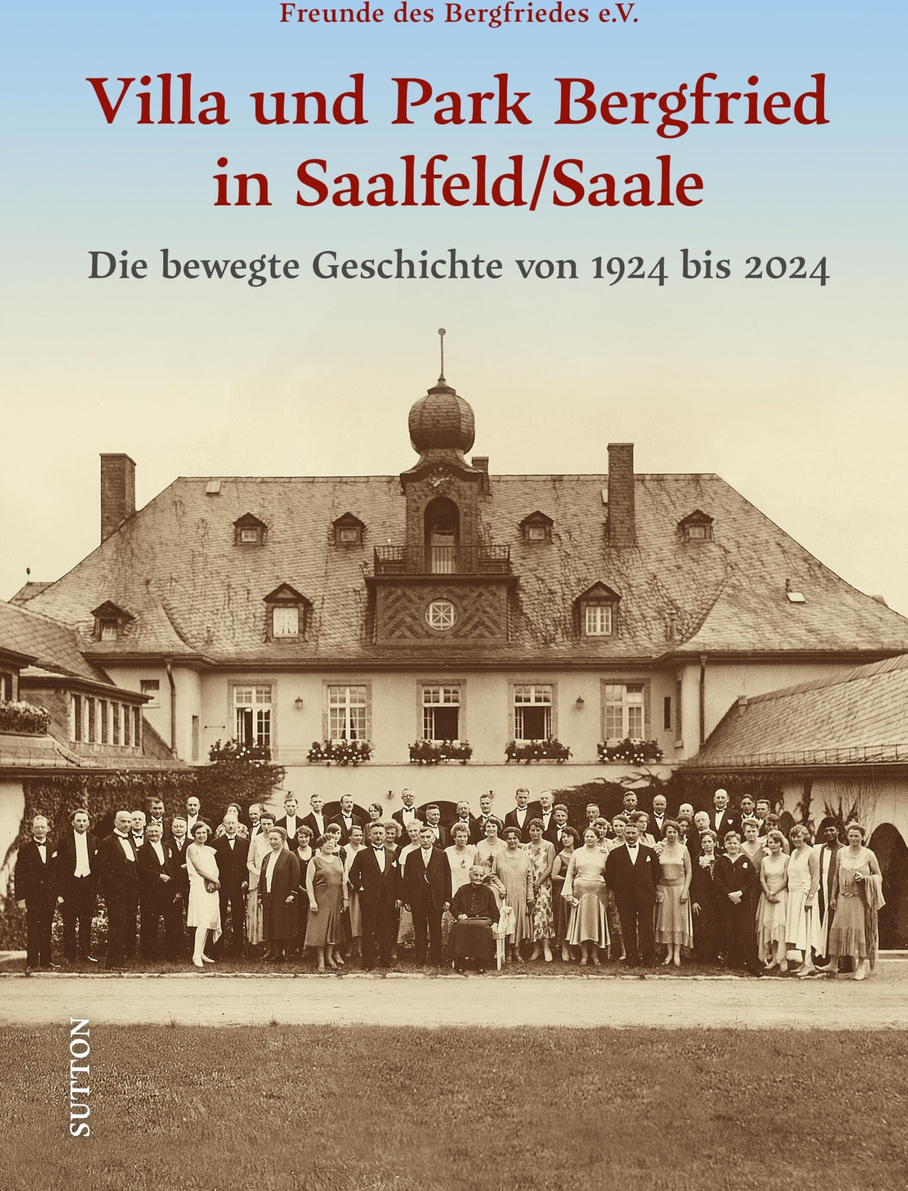 Freunde Des Bergfriedes E.v. - Villa und Park Bergfried in Saalfeld/Saale: Die bewegte Geschichte von 1924 bis 2024 - Preis vom 09.10.2026 07:28:09 h