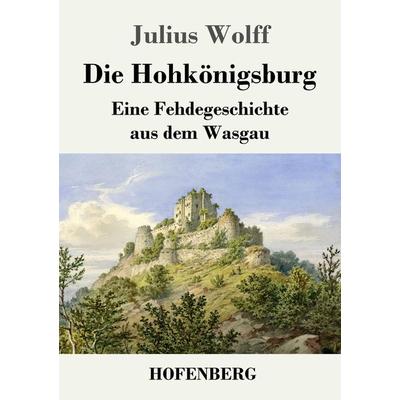 Die Hohkönigsburg, Taschenbuch von Julius Wolff, Hofenberg, 978-3-7437-3018-2