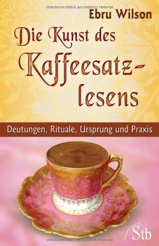 Ebru Wilson - Die Kunst des Kaffeesatz-Lesens: Deutungen, Rituale, Ursprung und Praxis - Preis vom 09.10.2026 07:28:09 h