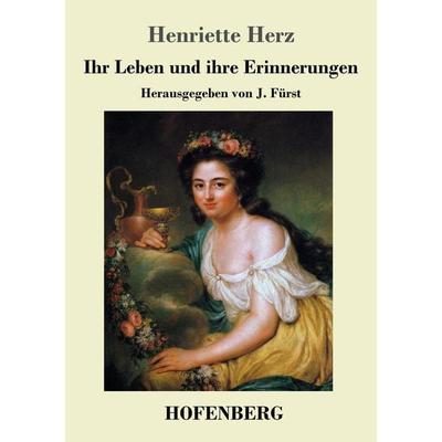 Ihr Leben und ihre Erinnerungen, Taschenbuch von Henriette Herz, Henricus - Edition Deutsche Klassik GmbH, Berlin, 978-3-8430-3156-1