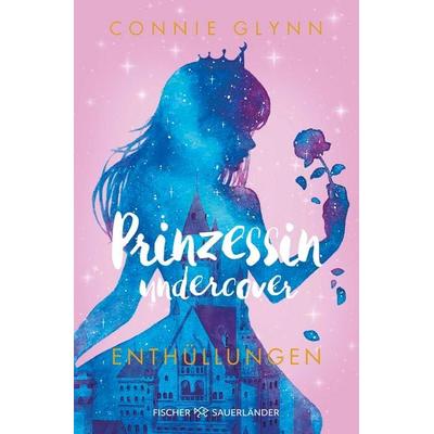Prinzessin undercover – Enthüllungen, Taschenbuch von Connie Glynn, Fischer Sauerländer, 978-3-7335-0473-1
