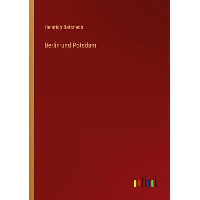 Berlin und Potsdam, Taschenbuch von Heinrich Bettziech, Outlook, 978-3-368-71230-3