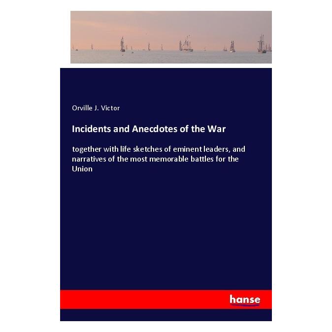 Hansebooks Incidents and Anecdotes of the War (Englisch, Softcover, Orville J Victor) (56101003)