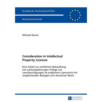 Consideration in Intellectual Property Licences, Taschenbuch von Michael Nauta, Peter Lang GmbH, Internationaler Verlag der Wissenschaften,
