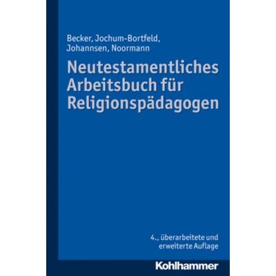Neutestamentliches Arbeitsbuch für Religionspädagogen, Taschenbuch von Harry Noormann,Friedrich Johannsen,Ulrich Becker, Kohlhammer, 978-3-17-018333-9