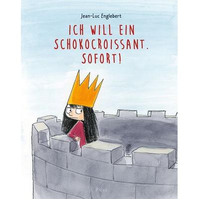Ich will ein Schokocroissant. Sofort!, Gebundene Ausgabe von Jean-Luc Englebert, Picus, 978-3-7117-4015-1