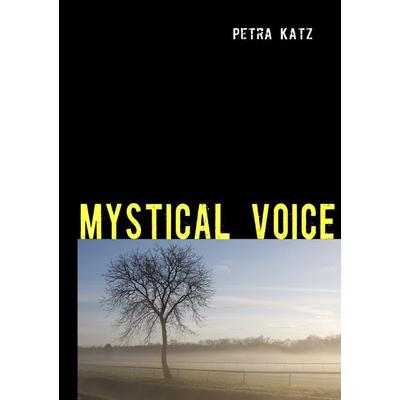 Mystical Voice, Taschenbuch von Petra Katz, BoD – Books on Demand, 978-3-8391-8071-6