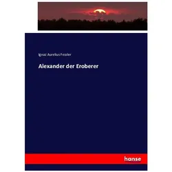 Alexander der Eroberer, Fachbücher von Ignaz Aurelius Fessler
