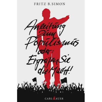 Anleitung zum Populismus, Taschenbuch von Fritz B. Simon, Carl-Auer Verlag GmbH, 978-3-8497-0297-7