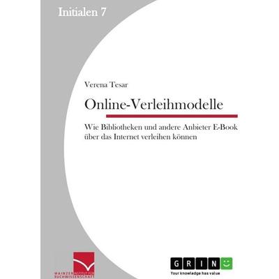 Online-Verleihmodelle: Wie Bibliotheken und andere Anbieter E-Books über das Internet verleihen können, Taschenbuch von Verena Tesar, GRIN,