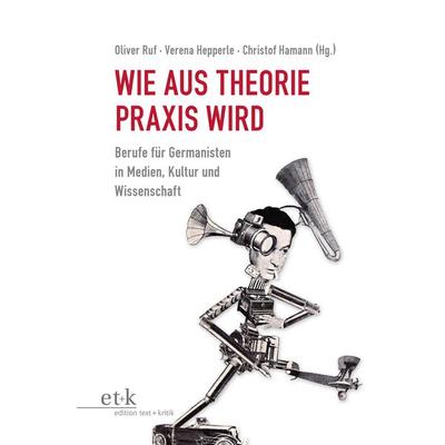 Wie aus Theorie Praxis wird, Gebundene Ausgabe von , Edition text + kritik, 978-3-86916-473-1