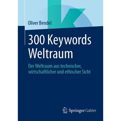 300 Keywords Weltraum, Taschenbuch von Oliver Bendel, Springer Fachmedien Wiesbaden GmbH, 978-3-658-49286-1