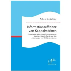 Informationseffizienz von Kapitalmärkten. Eine Analyse anhand des Zusammenhangs zwischen Google Tren, Fachbücher von Asken Godefroy