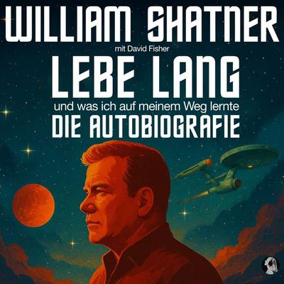 William Shatner: Lebe Lang ... und was ich auf meinem Weg lernte - William Shatner,David Fisher, Audio, 4069828633421