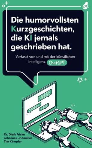 Fricke, Dr. Dierk - Die humorvollsten Kurzgeschichten, die KI jemals geschrieben hat: Verfasst von und mit der künstlichen Intelligenz ChatGPT einzigartig. kreativ. unterhaltend. - Preis vom 06.10.2026 07:26:00 h