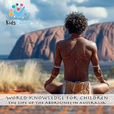 The life of the Aborigines in Australia - KidsChoice, Audio, 9781998525775