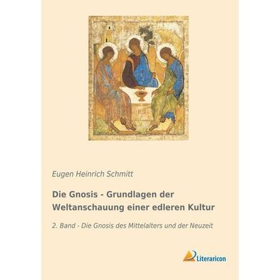 Die Gnosis - Grundlagen der Weltanschauung einer edleren Kultur, Taschenbuch von , Literaricon, 978-3-95913-737-9