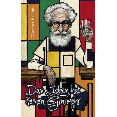 Das Leben hat keinen Gin mehr, Taschenbuch von Michael Reburg, BoD – Books on Demand, 978-3-695-19796-5
