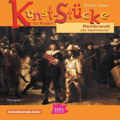 Kunst-Stücke für Kinder. Rembrandt. Die Nachtwache - Brigitte Jünger, Audio, 9783731399032
