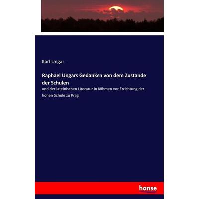 Raphael Ungars Gedanken von dem Zustande der Schulen, Taschenbuch von Karl Ungar, Hansebooks, 978-3-7436-8861-2