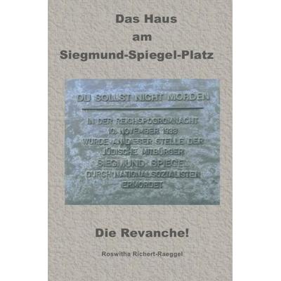 Das Haus am Siegmund-Spiegel-Platz - Die Revanche!, Taschenbuch von Roswitha Richert-Raeggel, Epubli, 978-3-7502-5546-3