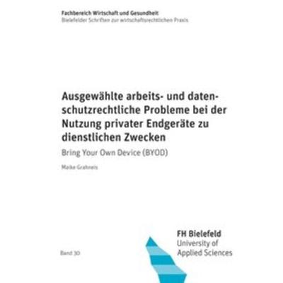 Ausgewählte arbeits- und datenschutzrechtliche Probleme bei der Nutzung privater Endgeräte zu dienstlichen Zwecken, Taschenbuch von Maike Grahneis,