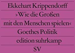Ekkehart Krippendorff - »Wie die Großen mit den Menschen spielen«: Versuch über Goethes Politik (edition suhrkamp) - Preis vom 09.10.2026 07:28:09 h