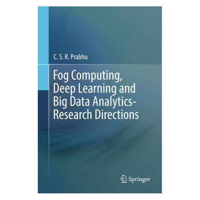Springer Fog Computing, Deep Learning and Big Data Analytics-Research Directions (Englisch, Hardcover, C.S.R. Prabhu) (71873829)