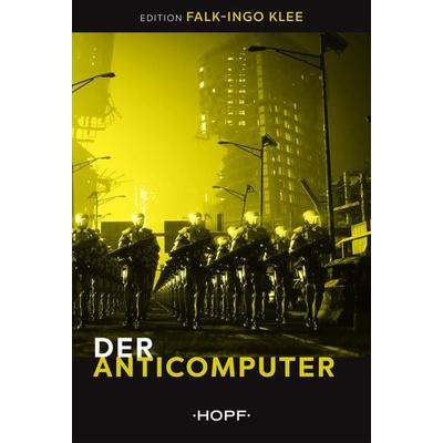 Der Anticomputer, Taschenbuch von Falk-Ingo Klee, Verlag Peter Hopf, 978-3-86305-363-5