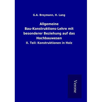 Allgemeine Bau-Konstruktions-Lehre mit besonderer Beziehung auf das Hochbauwesen, Gebundene Ausgabe von G. A. Lang Breymann, BoD - Books on Demand