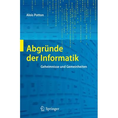 Abgründe der Informatik, Gebundene Ausgabe von Alois Potton, Springer Berlin, 978-3-642-22974-9