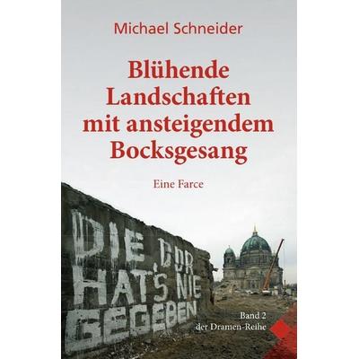 Dramenreihe / Blühende Landschaften mit ansteigendem Bocksgesang, Taschenbuch von Michael Schneider, Epubli, 978-3-8190-5677-2