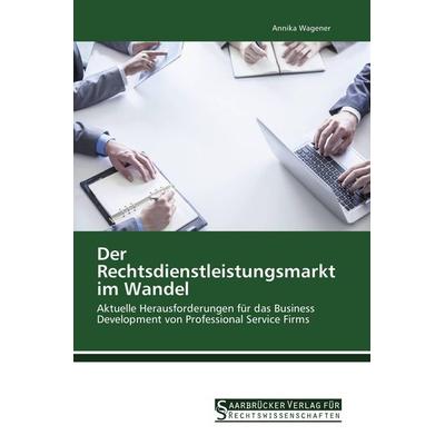 Der Rechtsdienstleistungsmarkt im Wandel, Taschenbuch von Annika Wagener, Saarbrücker Verlag für Rechtswissenschaften, 978-3-86194-227-6